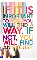If It Is Important You Will Find a Way If Not, You Will Find an Excuse
