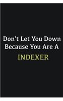 Don't let you down because you are a Indexer