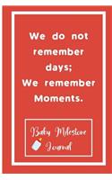 We do not remember days; We remember Moments.