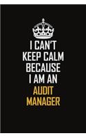 I Can't Keep Calm Because I Am An Audit Manager