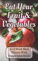 Eat Your Fruit & Vegetables A 52 Week Planner With Veggie Jokes Inside: A Diary Log Journal for Meal Prep and Planning With A Beautiful Apple Cover