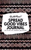 Do Not Read! Spread Good Vibes Journal: Day-To-Day Life, Thoughts, and Feelings (6x9 Softcover Lined Journal / Notebook)(2 6x9 Lined Journal)