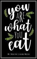 You Are What You Eat - My Healthy Living Notes