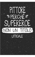 Pittore Perché Supereroe Non Un Titolo Ufficiale: Mestiere Lavoro Professione Idea Libro Regalo Taccuino Journal Blocco Quaderno Agendina Diario Giornale Per Uomo - 120 Pagine Griglia Punti (Dot Gri