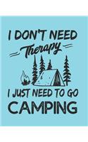 I Don't Need Therapy I Just Need to Go Camping