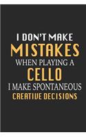 I Don't Make Mistakes When Playing a Cello I Make Spontaneous Creative Decisions