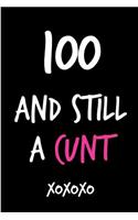 100 and Still a Cunt: Funny Rude Humorous Birthday Notebook-Cheeky Joke Journal for Bestie/Friend/Her/Mom/Wife/Sister-Sarcastic Dirty Banter Occasion Book (Unique Gift Al