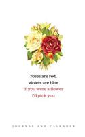 Roses Are Red, Violets Are Blue If You Were a Flower I'd Pick You: Blank Lined Journal with Calendar for Flover Lovers