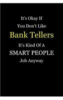 It's Okay If You Don't Like Bank Tellers It's Kind Of A Smart People Job Anyway: Blank Lined Notebook Journal