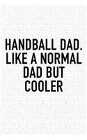 Handball Dad. Like A Normal Dad But Cooler