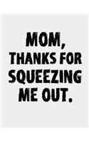 Mom, Thanks for Squeezing me out