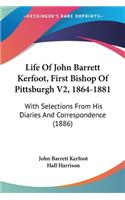 Life Of John Barrett Kerfoot, First Bishop Of Pittsburgh V2, 1864-1881
