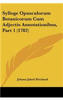 Sylloge Opusculorum Botanicorum Cum Adjectis Annotationibus, Part 1 (1782)