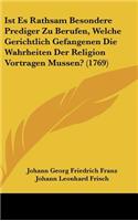 Ist Es Rathsam Besondere Prediger Zu Berufen, Welche Gerichtlich Gefangenen Die Wahrheiten Der Religion Vortragen Mussen? (1769)