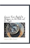 Common Sense Applied to Religion; Or, the Bible and the People: (English)
