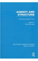 Agency and Structure (RLE Social Theory)