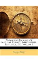 Tasmanian Journal of Natural Science, Agriculture, Statistics, Etc, Volume 1