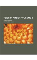 Flies in Amber (Volume 3); By Miss Pardoe