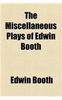 The Miscellaneous Plays of Edwin Booth