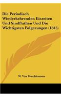 Die Periodisch Wiederkehrenden Eiszeiten Und Sindfluthen Und Die Wichtigsten Folgerungen (1845)