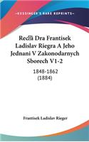 Reci Dra Frantisek Ladislav Riegra a Jeho Jednani V Zakonodarnych Sborech V1-2