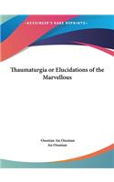 Thaumaturgia or Elucidations of the Marvellous