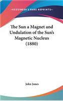 The Sun a Magnet and Undulation of the Sun's Magnetic Nucleus (1880)