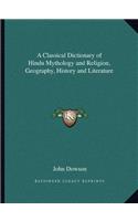 A Classical Dictionary of Hindu Mythology and Religion, Geography, History and Literature