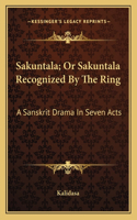 Sakuntala; Or Sakuntala Recognized by the Ring