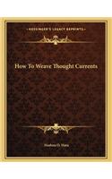 How to Weave Thought Currents