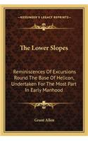 The Lower Slopes: Reminiscences Of Excursions Round The Base Of Helicon, Undertaken For The Most Part In Early Manhood(English)