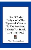 Lists Of Swiss Emigrants In The Eighteenth Century To The American Colonies V1: Zurich, 1734-1744 (1920)(English)