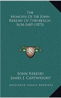 The Memoirs of Sir John Reresby of Thrybergh, 1634-1689 (1875)