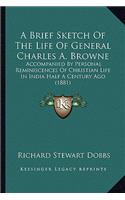 A Brief Sketch of the Life of General Charles A. Browne