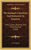 The Seaman's Catechism And Instructor In Gunnery