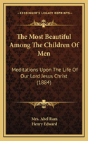 Most Beautiful Among The Children Of Men