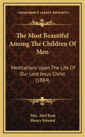 The Most Beautiful Among The Children Of Men