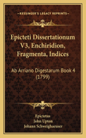 Epicteti Dissertationum V3, Enchiridion, Fragmenta, Indices