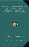 Histoire De L'Administration Des Finances De La Republique Francaise, Pendant L'Annee 1796 (1797)