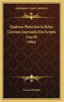 Quatenus Plutarchus In Rebus Ciceronis Enarrandis Eius Scriptis Usus Sit (1904)