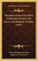 Macaulay's Essays On Oliver Goldsmith, Frederic The Great, And Madame D'Arblay (1913)
