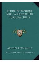 Etude Botanique Sur La Kabylie Du Jurjura (1871)