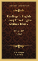 Readings In English History From Original Sources, Book 2: 1155-1485 (1907)