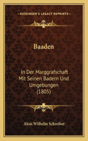 Baaden: In Der Marggrafschaft Mit Seinen Badern Und Umgebungen (1805)(German)