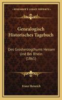 Genealogisch Historisches Tagebuch: Des Grosherzogthums Hessen Und Bei Rhein (1861)