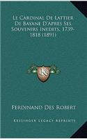 Le Cardinal De Lattier De Bayane D'Apres Ses Souvenirs Inedits, 1739-1818 (1891)