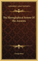 The Hieroglyphical System Of The Ancients