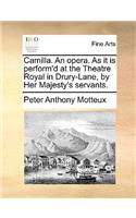Camilla. An opera. As it is perform'd at the Theatre Royal in Drury-Lane, by Her Majesty's servants.
