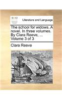 The School for Widows. a Novel. in Three Volumes. by Clara Reeve, ... Volume 3 of 3