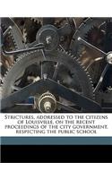 Strictures, Addressed to the Citizens of Louisville, on the Recent Proceedings of the City Government, Respecting the Public School